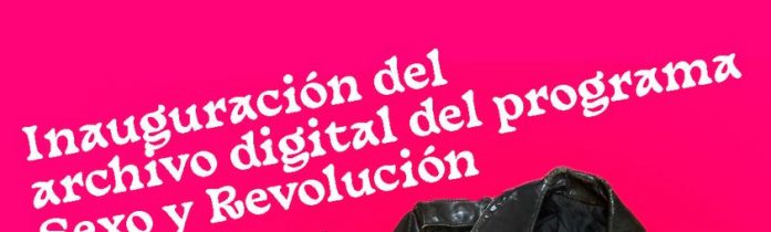 Inauguramos el archivo digital del programa Sexo y Revolución